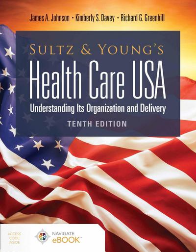 Sultz and Young’s Health Care Usa: Understanding Its Organization and Delivery