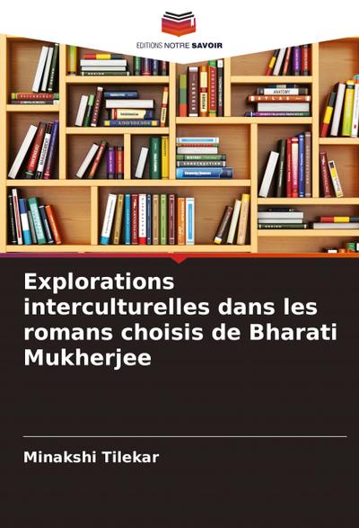 Explorations interculturelles dans les romans choisis de Bharati Mukherjee