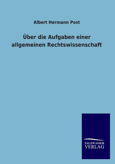 Über die Aufgaben einer allgemeinen Rechtswissenschaft
