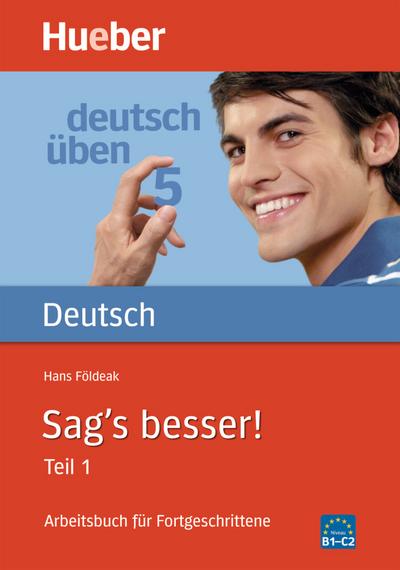 Sag’s besser, neue Rechtschreibung, Tl.1, Arbeitsbuch für Fortgeschrittene (deutsch üben)