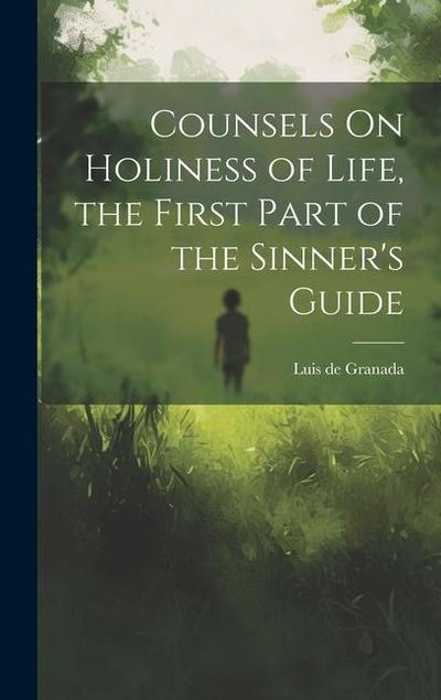 Counsels On Holiness of Life, the First Part of the Sinner’s Guide