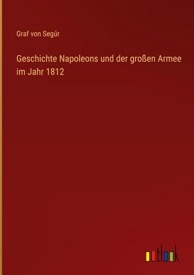 Geschichte Napoleons und der großen Armee im Jahr 1812