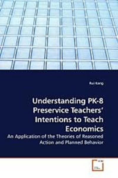 Understanding PK-8 Preservice Teachers  Intentions to Teach Economics