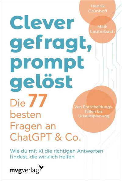 Clever gefragt, prompt gelöst - die 77 besten Fragen an ChatGPT & Co.