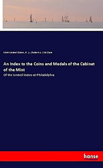 An Index to the Coins and Medals of the Cabinet of the Mint