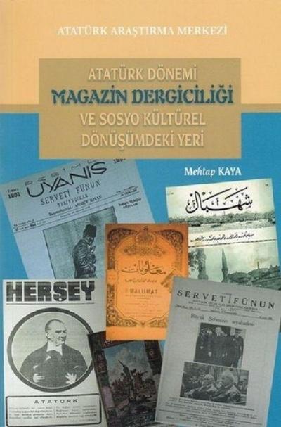 Atatürk Dönemi Magazin Dergiciligi ve Sosyo Kültürel Dönüsümdeki Yeri