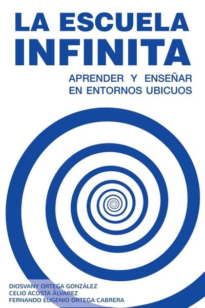 La escuela Infinita. Aprender y enseñar en entornos ubicuos