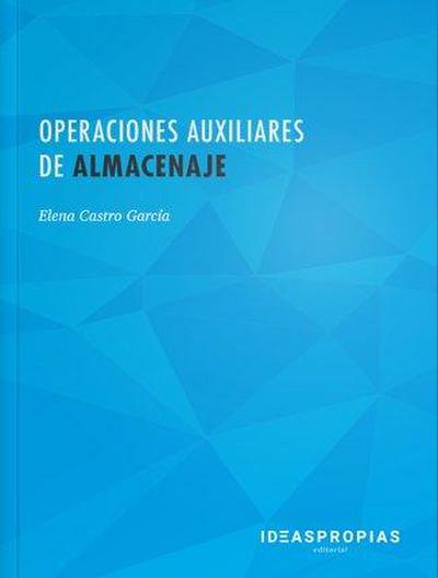 Operaciones auxiliares de almacenaje : organización de los almacenes y análisis de documentación, riesgos, procesoy mantenimiento