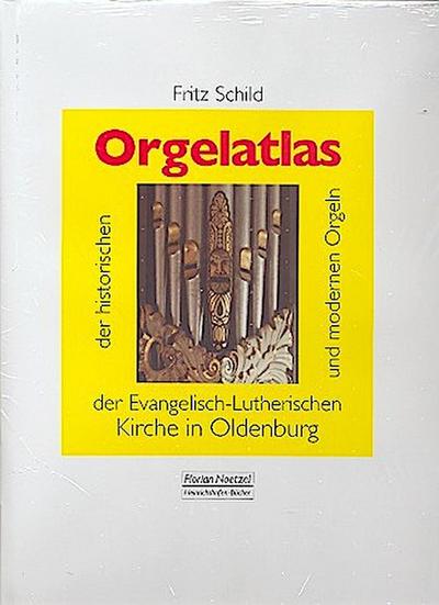 Orgelatlas: Orgelatlas der historischen und modernen Orgeln der Evangelisch-Lutherischen Kirche in Oldenburg (Beiträge zur Orgelkultur in Nordeuropa)