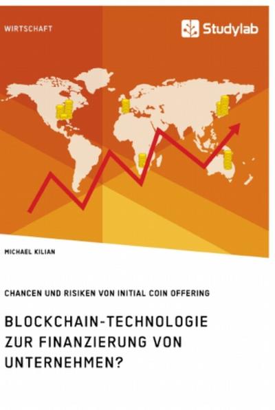 Blockchain-Technologie zur Finanzierung von Unternehmen? Chancen und Risiken von Initial Coin Offering