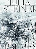 Julia Steiner - Am Saum des Raumes