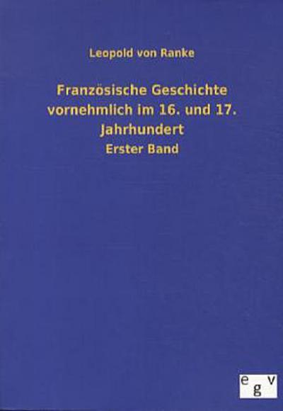 Französische Geschichte vornehmlich im 16. und 17. Jahrhundert