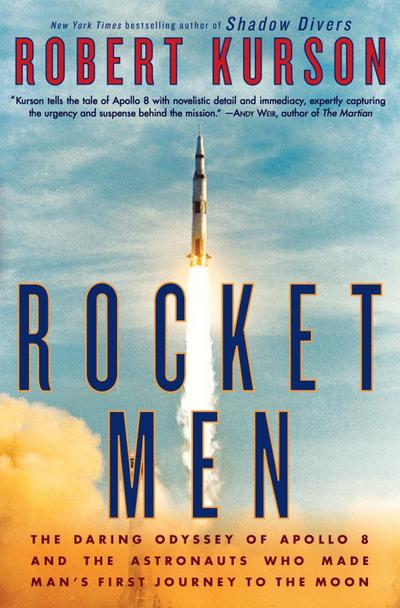 Rocket Men: The Daring Odyssey of Apollo 8 and the Astronauts Who Made Man’s First Journey to the Moon
