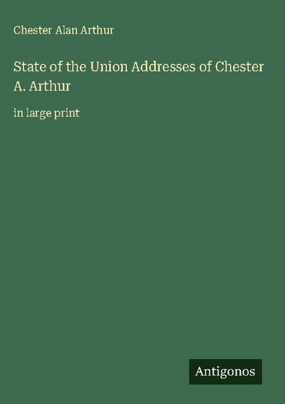 State of the Union Addresses of Chester A. Arthur