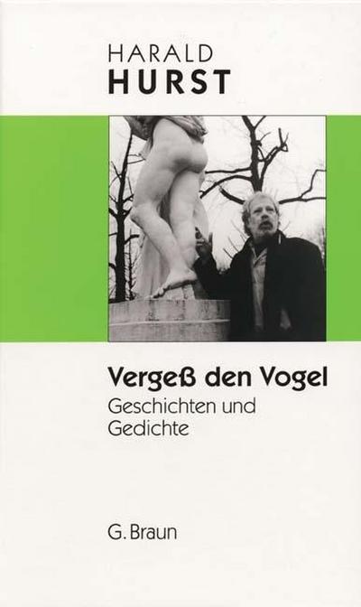 Vergeß den Vogel: Geschichten und Gedichte