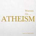 Writers on... Atheism (A Book of Quotations, Poems and Literary Reflections)
