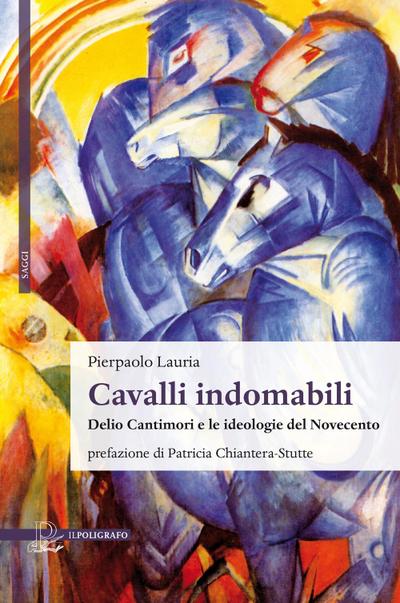 Cavalli indomabili. Delio Cantimori e le ideologie del Novecento