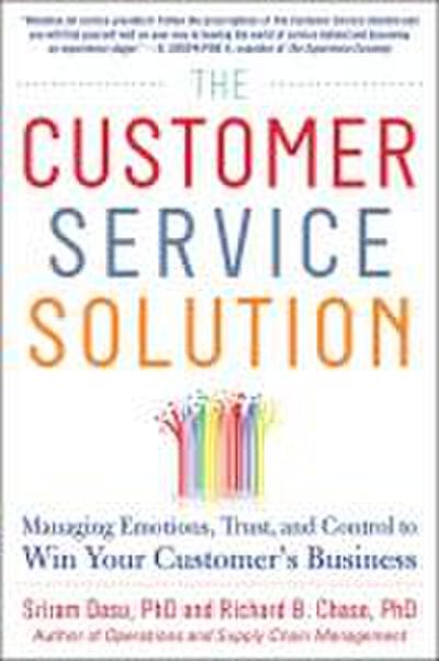 The Customer Service Solution: Managing Emotions, Trust, and Control to Win Your Customer’s Business