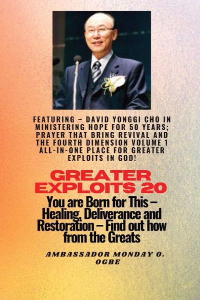 Greater Exploits - 20  Featuring - David Yonggi Cho In Ministering Hope for 50 Years;..