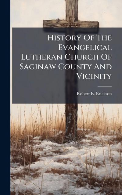 History Of The Evangelical Lutheran Church Of Saginaw County And Vicinity