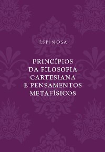Princípios da filosofia cartesiana e Pensamentos metafísicos