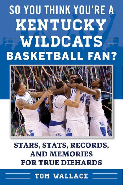 So You Think You’re a Kentucky Wildcats Basketball Fan?