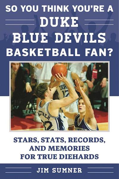 So You Think You’re a Duke Blue Devils Basketball Fan?