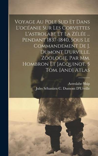 Voyage Au Pole Sud Et Dans L’océanie Sur Les Corvettes L’astrolabe Et La Zélée ... Pendant 1837-1840, Sous Le Commandement De J. Dumont D’urville. Zoo