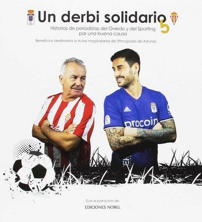 Un derbi solidario 5 : historias de periodistas del Oviedo y del Sporting por una buena causa