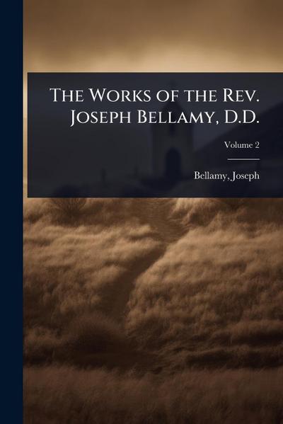 The Works of the Rev. Joseph Bellamy, D.D.