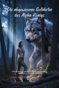 Die abgewiesene Gefährtin des Alpha-Königs