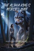 The Alpha King’s Rejected Mate