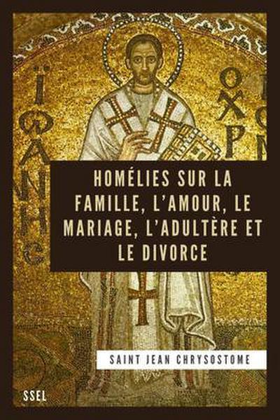 Homélies sur la Famille, l’Amour, le Mariage, l’Adultère et le Divorce