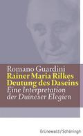 Rainer Maria Rilkes Deutung des Daseins: Eine Interpretation der Duineser Elegien (Guardini Werke)