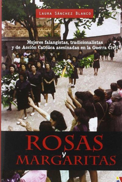 Sánchez Blanco, L: Rosas y margaritas : mujeres falangistas