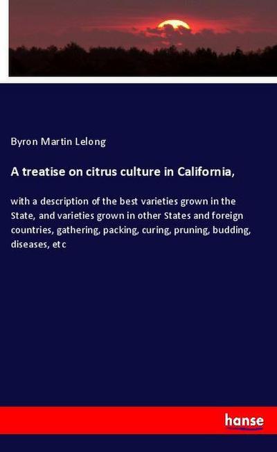 A treatise on citrus culture in California