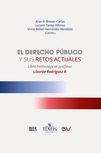 EL DERECHO PUBLICO Y SUS RETOS ACTUALES. Libro Homenaje al profesor Libardo Rodriguez R.