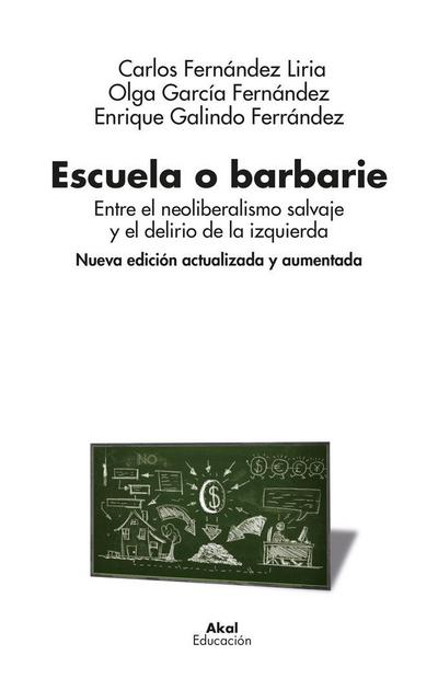 Escuela o barbarie : entre el neoliberalismo salvaje y el delirio de la izquierda