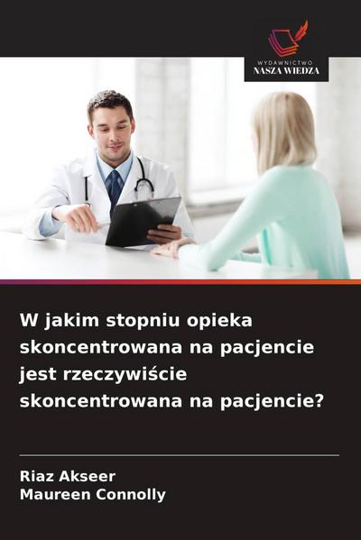 W jakim stopniu opieka skoncentrowana na pacjencie jest rzeczywi¿cie skoncentrowana na pacjencie?