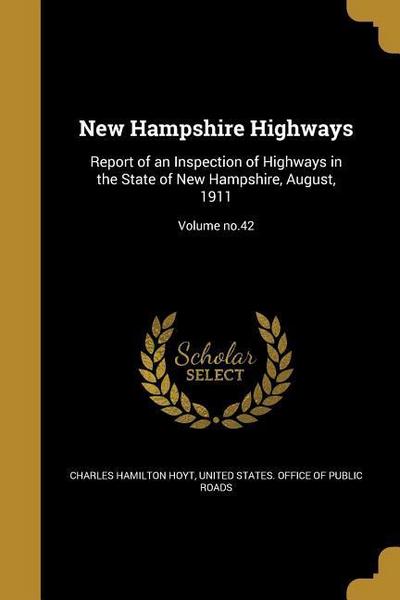 New Hampshire Highways: Report of an Inspection of Highways in the State of New Hampshire, August, 1911; Volume no.42