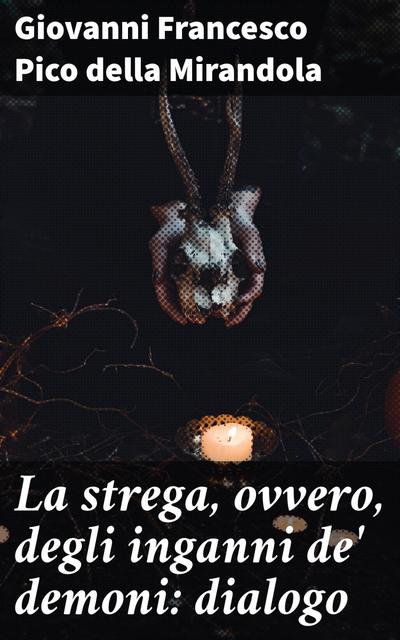 La strega, ovvero, degli inganni de’ demoni: dialogo