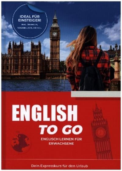 Englisch To Go: Dein Expresskurs für den Urlaub - Englisch lernen für Erwachsene - Ideal für Einsteiger | Inkl. Übungen, Vokabelliste, Rätsel..