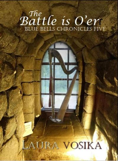 The Battle is O’er (The Blue Bells Chronicles, #5)