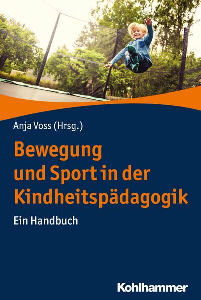 Bewegung und Sport in der Kindheitspädagogik: Ein Handbuch