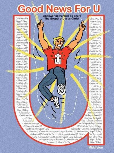 Good News For U: Empowering Parents to Share the Gospel of Jesus Christ.