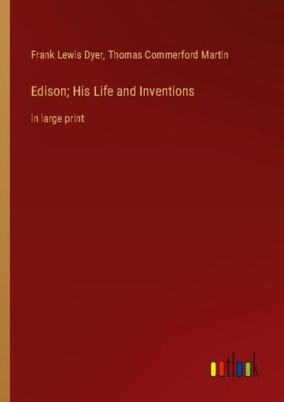 Edison; His Life and Inventions