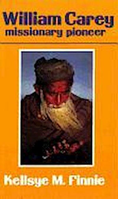 William Carey: Missionary Pioneer