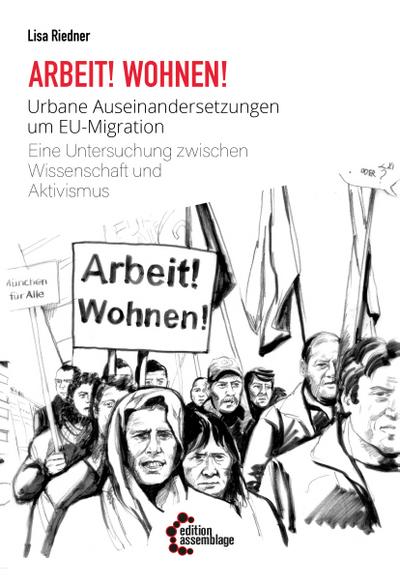 Arbeit! Wohnen!: Urbane Auseinandersetzungen um EU-Migration