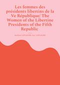 Les femmes des présidents libertins de la Ve République/ The Women of the Libertine Presidents of the Fifth Republic