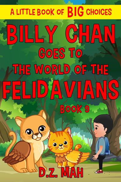 Billy Chan Goes to the World of the Felidavians: A Little Book of BIG Choices (Billy the Chimera Hunter, #9)